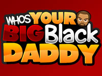 Whos Your Big Black Daddy PSD